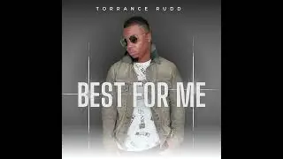 Torrance Rudd “Best For Me”