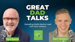 Decoding Dad's Mental Load with Zach Watson | GreatDad.com
