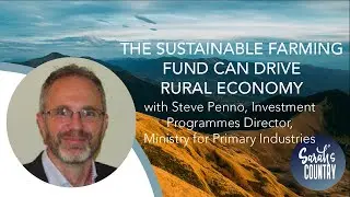 &ldquo;The Sustainable Farming Fund can drive rural economy&rdquo; with Steve Penno, Investment Programmes MPI