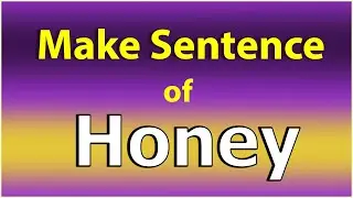 Make Sentence of Honey. Honey ka Sentence. Honey Sentence in English. Honey use in Sentence.