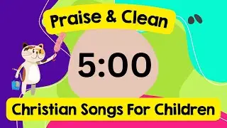 🎵 5 Minute Countdown - House Cleaning Timer | Christian Songs For Kids 🧼🕔