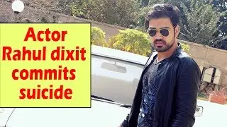 Rahul Dixit TV actor commits suicide