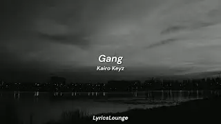 Kairo Keyz - Gang (Lyrics) | 'I showed them love and they showed man hate'