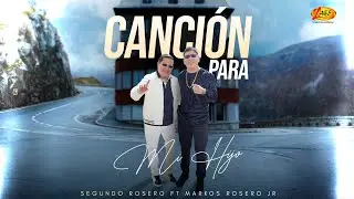 Segundo Rosero FT Markos Rosero Jr - Canción Para Mi Hijo (Vídeo Oficial)