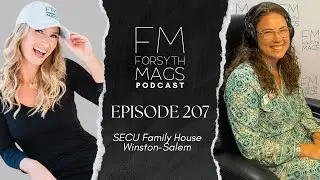 SECU Family House - Winston-Salem | Forsyth Mags Podcast - Episode 207