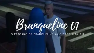 BRANQUELINE 01- O RETORNO DE BRANQUELINE NA CIDADE ALTA 2.0