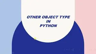 Other Object Type in Python Session 8(7)