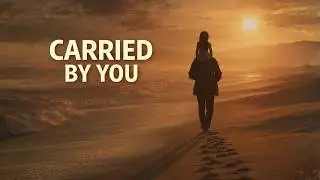 Carried By You | Footprints in the Sand Inspired | Cinematic Christian Song (Official Music Video)