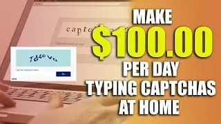 Make $100 Per Day Typing Captchas At HOME (Make Money Typing Captchas 2023)