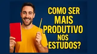 Como ser mais produtivo nos estudos?