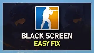 CS:GO Black Screen Fix