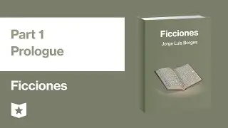 Ficciones by Jorge Luis Borges | Part 1, Prologue