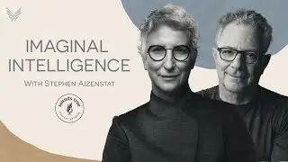 Increasing Your Imaginal Intelligence with Stephen Aizenstat