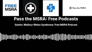 Gastro: Mallory-Weiss Syndrome: Free MSRA Podcast | Pass the MSRA: Free Podcasts
