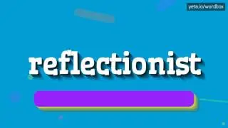 REFLECTIONIST - HOW TO SAY REFLECTIONIST? #reflectionist