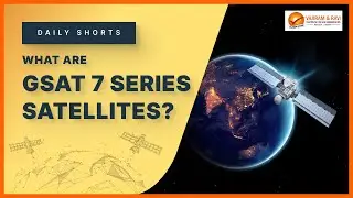 GSAT 7 Series Satellites | General Studies & Current Affairs for IAS | Vajiram & Ravi