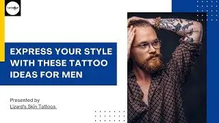 Express Your Style With These Tattoo Ideas For Men | Lizard's Skin Tattoos