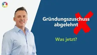 Was tun, wenn der Gründungszuschuss abgelehnt wird?