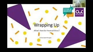Wrapping up - what next for practical ethics? (Bitesize Ethics summer programme)