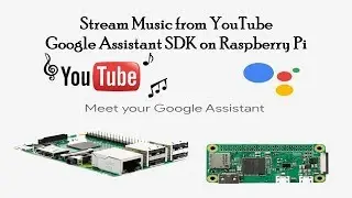 Stream Music from YouTube and Create Custom Actions for Google Assistant SDK on raspberry Pi