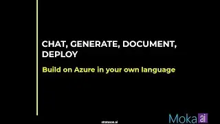 Chat, generate, document, deploy: Build on Azure in your own language with Moka