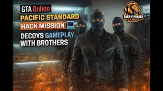 GTA Online Pacific Standard Hack Mission 💻 | Decoys Gameplay With Brothers | Sher E Punjab Gaming