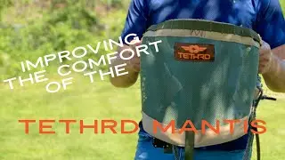 Improving the comfort of the Tethrd Mantis