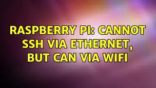 Raspberry Pi: Cannot ssh via ethernet, but can via wifi (3 Solutions!!)