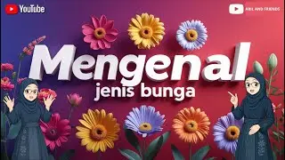BELAJAR MENGENAL NAMA-NAMA BUNGA | NAMA BUNGA | JENIS-JENIS BUNGA | MENGENAL JENIS-JENIS BUNGA INDAH