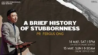 [SERMON] Deuteronomy 9: A Brief History of Stubbornness - Pr Fergus Ong // 15 May 2022