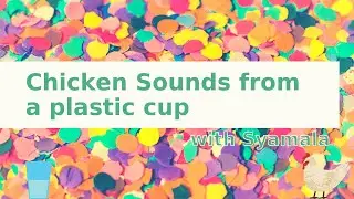 Sound Experiment-Chicken Sounds from a plastic cup