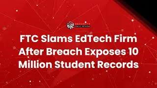 FTC Slams EdTech Firm After Breach Exposes 10 Million Student Records