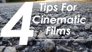 4 Tips For Better Cinematic Films!