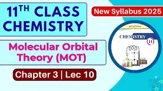 Molecular Orbital Theory (MOT) Postulates | Chapter 3 Lec 10 | 11th Class Chemistry | New Book 2025
