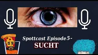Spottcast Episode 5 - SUCHT (Handys, Videospiele, Zucker, ...)