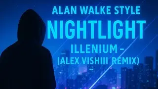 Alan Walker style , Illenium - NightLight (Alex Vishii Remix)