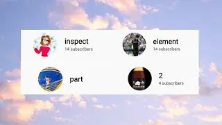 (Pt. 2) So I used the inspect element on my subscribers channels...😅