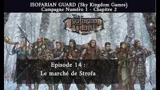 ISOFARIAN GUARD -  Campagne 1 - Chap 2 -  Ep14 : Le march&eacute; de Strofa