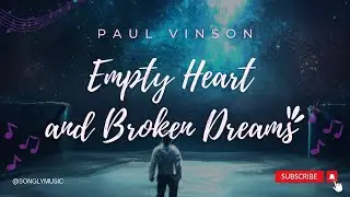 EMPTY HEART AND BROKEN DREAMS (Lyric Video) | Paul Vinson #songlymusic