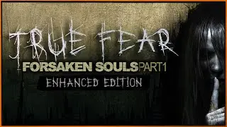 True Fear - Forsaken Souls Part 1 #2 Кто же все-таки виноват?!