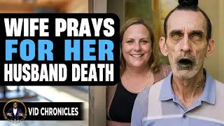 Wife Prays For Her Husband's Death | Vid Chronicles 