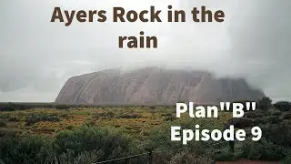 Plan B Episode 9 Ayers Rock in the rain