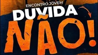 LIVE FJU | ENCONTRO JOVEM - DUVIDA NÃO