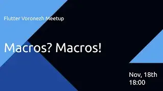 Flutter Voronezh Meetup | Macros? Macros!