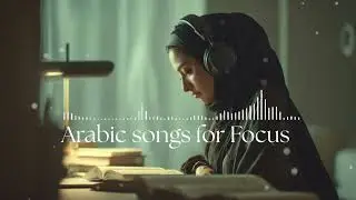 Arabic Songs 8 Hour for Study 📚 Relax, Fokus & Chill Music