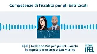 Ep.8 | Gestione IVA per gli Enti Locali: le regole per estero e San Marino