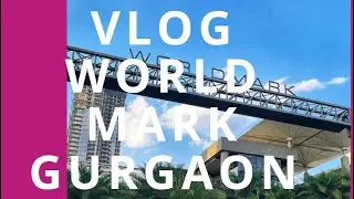 Worldmark | Gurgaon | Sector65 | VLOG