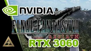 Final Fantasy VII Rebirth RTX 3060 12GB Ryzen 7 5800X All Settings Tested