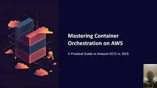 AWS Tech Talk &ndash; ECS vs EKS: Container Orchestration Explained