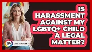 Is Harassment Against My LGBTQ+ Child A Legal Matter?